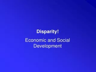 Disparity! Economic and Social Development