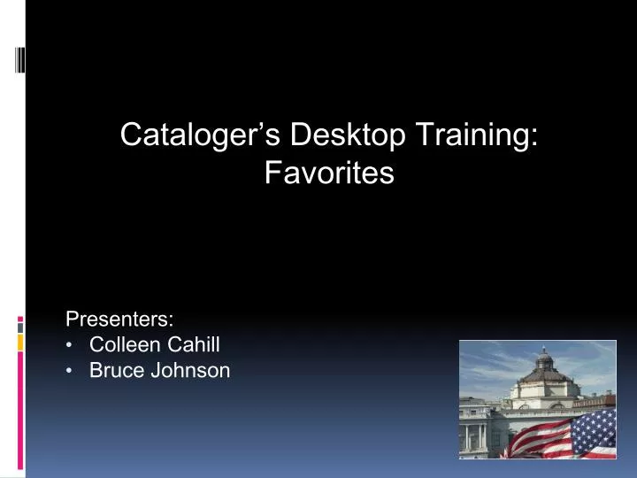 cataloger s desktop training favorites presenters colleen cahill bruce johnson