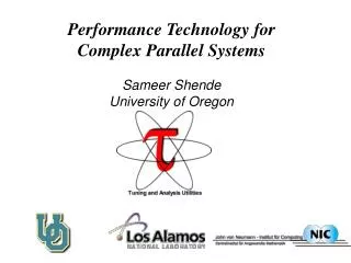 Performance Technology for Complex Parallel Systems Sameer Shende University of Oregon