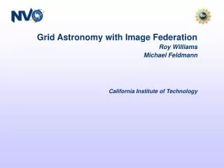 Grid Astronomy with Image Federation Roy Williams Michael Feldmann