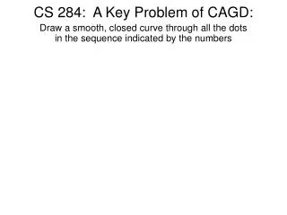 CS 284: A Key Problem of CAGD: