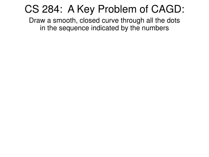 cs 284 a key problem of cagd