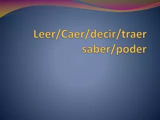 leer caer decir traer saber poder