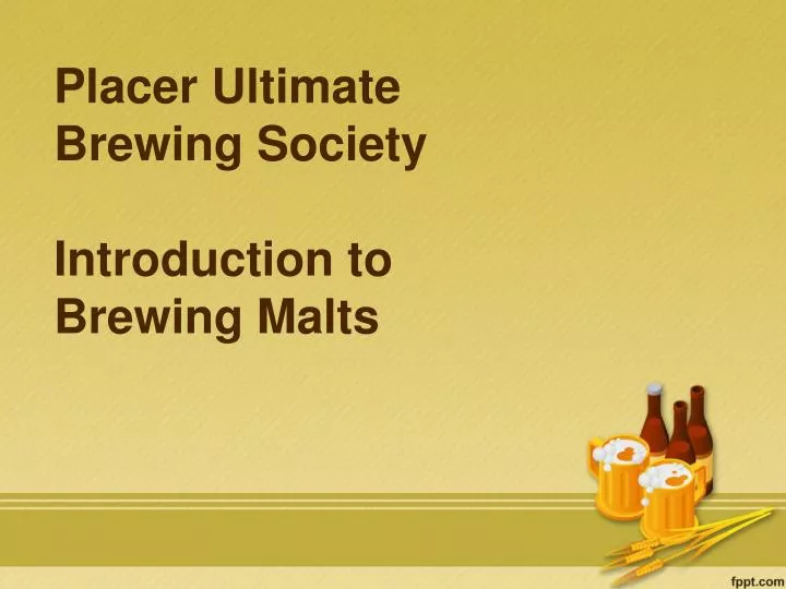 placer ultimate brewing society introduction to brewing malts