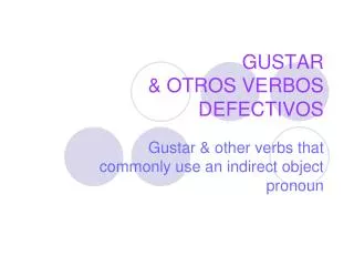 GUSTAR &amp; OTROS VERBOS DEFECTIVOS