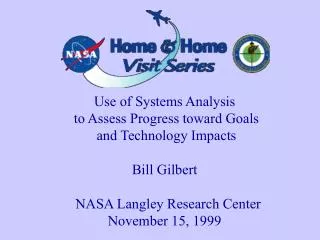 Use of Systems Analysis to Assess Progress toward Goals and Technology Impacts Bill Gilbert
