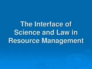 The Interface of Science and Law in Resource Management