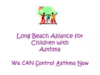 Long Beach Alliance for Children with Asthma We CAN C ontrol A sthma N ow