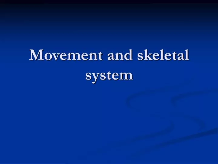 movement and skeletal system