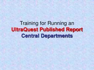 Training for Running an UltraQuest Published Report Central Departments