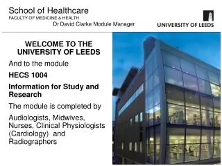 WELCOME TO THE UNIVERSITY OF LEEDS And to the module HECS 1004 Information for Study and Research