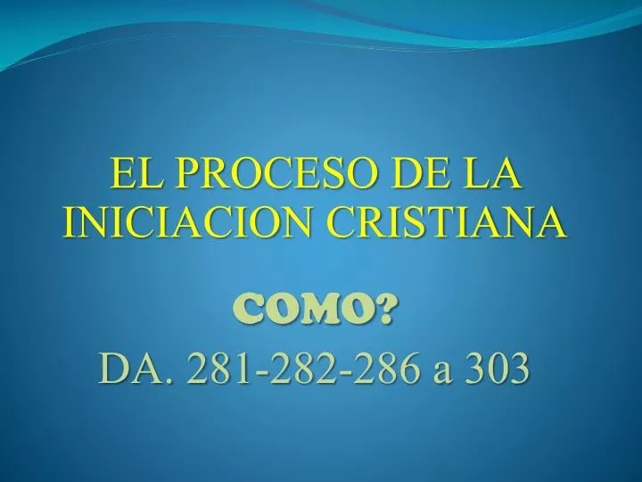 el proceso de la iniciacion cristiana como da 281 282 286 a 303