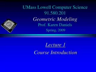 UMass Lowell Computer Science 91.580.201 Geometric Modeling Prof. Karen Daniels Spring, 2009