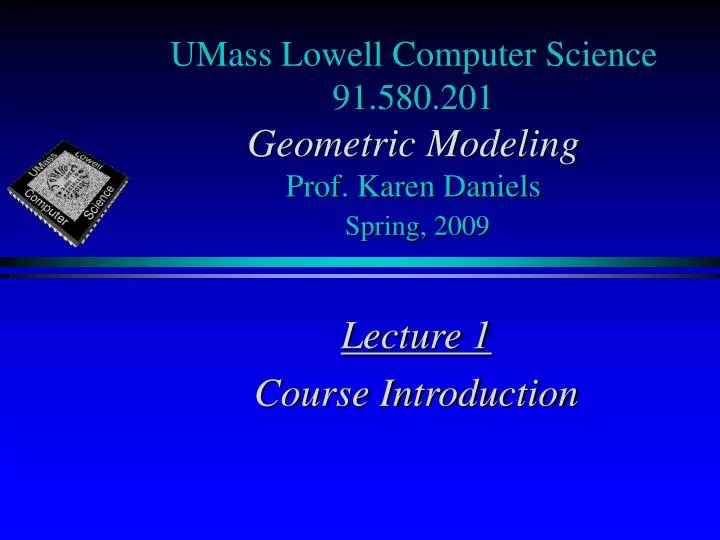 umass lowell computer science 91 580 201 geometric modeling prof karen daniels spring 2009