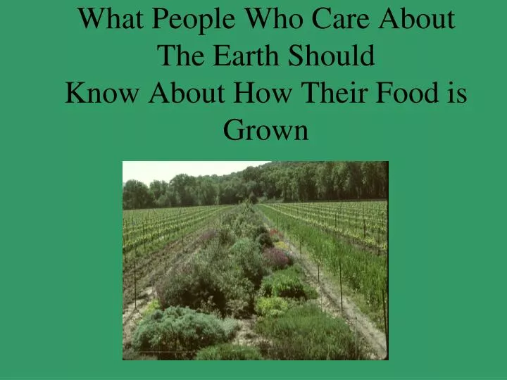 what people who care about the earth should know about how their food is grown