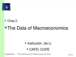 Chap 2: The Data of Macroeconomics Instructor: Jie Li CAFD, CUFE