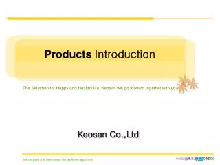 The Selection for Happy and Healthy life, Keosan will go forward together with you