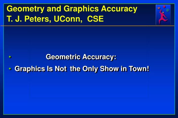 geometry and graphics accuracy t j peters uconn cse