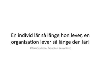 en individ l r s l nge hon lever en organisation lever s l nge den l r