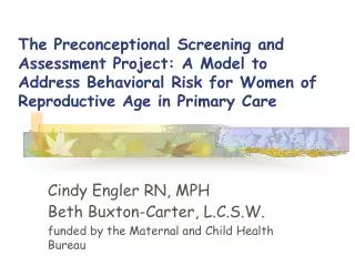 Cindy Engler RN, MPH Beth Buxton-Carter, L.C.S.W. funded by the Maternal and Child Health Bureau