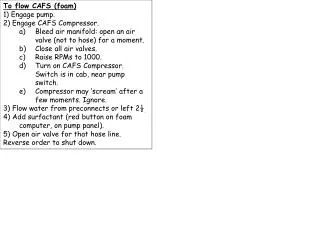 To flow CAFS (foam) 1) Engage pump. 2) Engage CAFS Compressor.