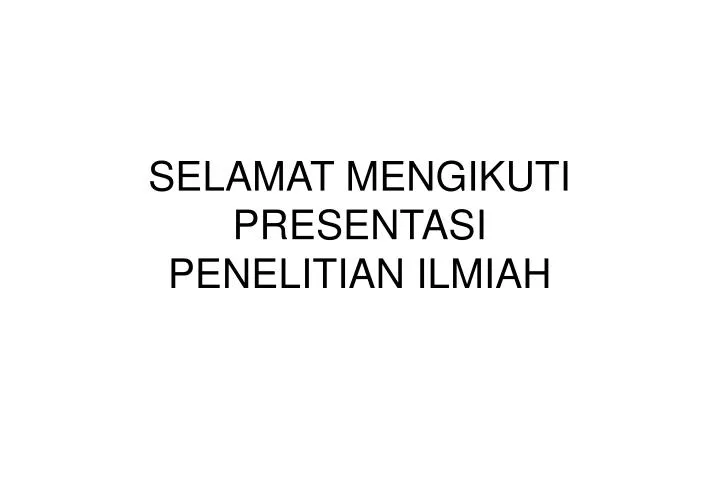 selamat mengikuti presentasi penelitian ilmiah