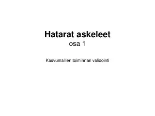 hatarat askeleet osa 1 kasvumallien toiminnan validointi