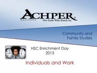 Community and Family Studies HSC Enrichment D ay 2013 Individuals and Work
