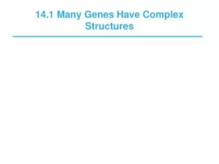 14.1 Many Genes Have Complex Structures
