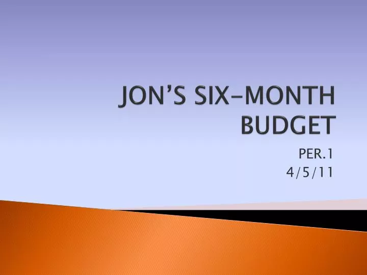 jon s six month budget