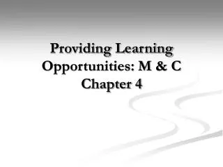 Providing Learning Opportunities: M &amp; C Chapter 4