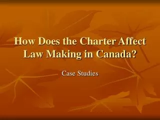How Does the Charter Affect Law Making in Canada?
