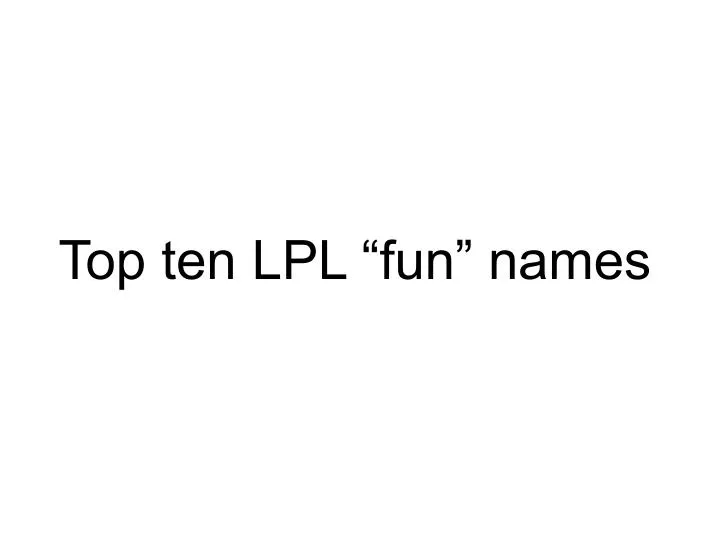 top ten lpl fun names