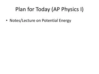 Plan for Today (AP Physics I)