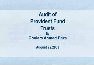 Audit of Provident Fund Trusts By Ghulam Ahmad Raza August 22,2009