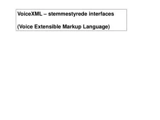 voicexml stemmestyrede interfaces voice extensible markup language