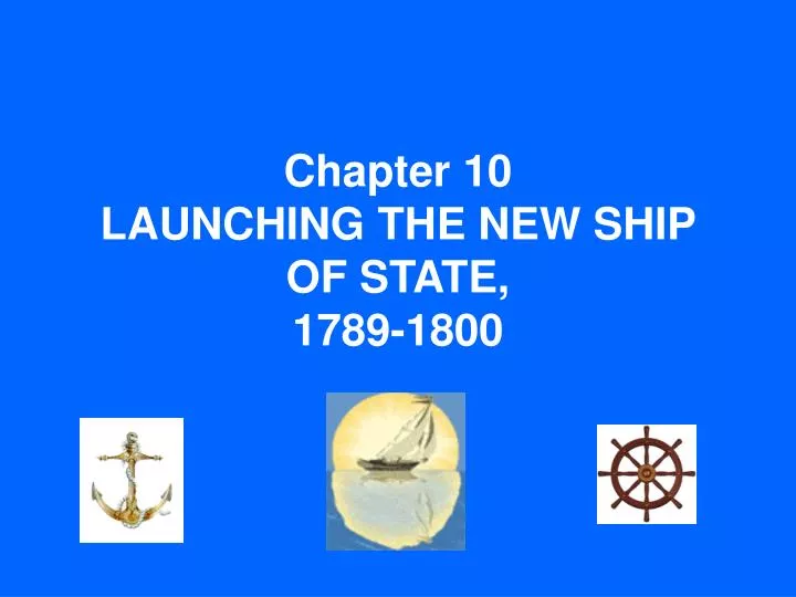 chapter 10 launching the new ship of state 1789 1800