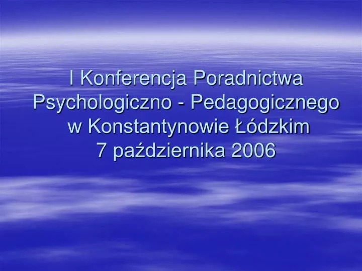 i konferencja poradnictwa psychologiczno pedagogicznego w konstantynowie dzkim 7 pa dziernika 2006
