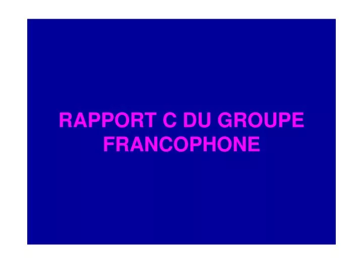rapport c du groupe francophone