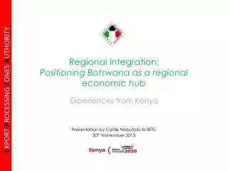 Regional Integration: Positioning Botswana as a regional economic hub Experiences from Kenya
