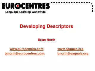 Developing Descriptors Brian North eurocentres ; eaquals