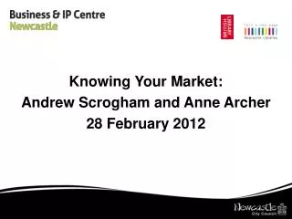 Knowing Your Market: Andrew Scrogham and Anne Archer 28 February 2012