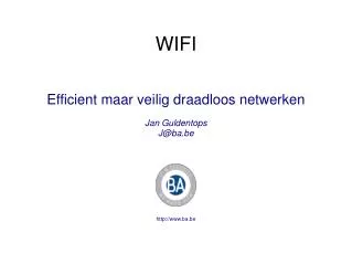 efficient maar veilig draadloos netwerken jan guldentops j@ba be http www ba be