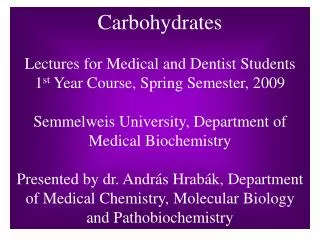 Carbohydrates Lectures for Medical and Dentist Students 1 st Year Course, Spring Semester, 2009
