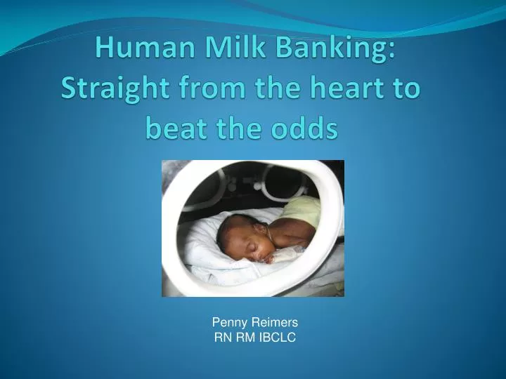 human milk banking straight from the heart to beat the odds