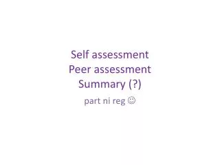 Self assessment Peer assessment Summary (?)