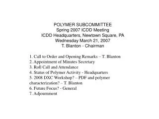 POLYMER SUBCOMMITTEE Spring 2007 ICDD Meeting ICDD Headquarters, Newtown Square, PA