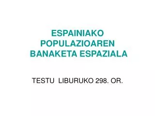 ESPAINIAKO POPULAZIOAREN BANAKETA ESPAZIALA