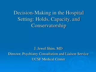 Decision-Making in the Hospital Setting: Holds, Capacity, and Conservatorship