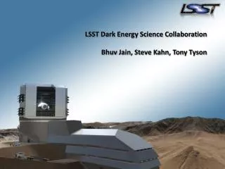 LSST Dark Energy Science Collaboration Bhuv Jain, Steve Kahn, Tony Tyson